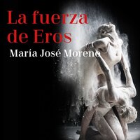 La fuerza de Eros. El Conflicto - María José Moreno