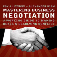Mastering Business Negotiation: A Working Guide to Making Deals and Resolving Conflict - Alexander Hiam, Roy J. Lewicki