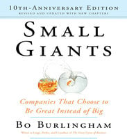 Small Giants: Companies That Choose to Be Great Instead of Big, 10th-Anniversary Edition - Bo Burlingham