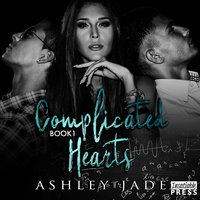 Complicated Hearts: Book 1 - Ashley Jade