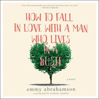 How to Fall In Love with a Man Who Lives in a Bush - Emmy Abrahamson