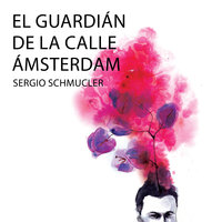 El guardián de la calle Ámsterdam - Sergio Schmucler