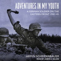 Adventures in My Youth: A German Soldier on the Eastern Front 1941-45