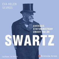 Sveriges statsministrar under 100 år : Carl Swartz - Eva Helen Ulvros