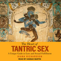 The Heart of Tantric Sex: A Unique Guide to Love and Sexual Fulfillment - Diana Richardson