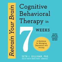 Retrain Your Brain - Seth J. Gillihan, PhD