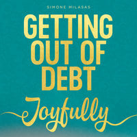 Getting Out Of Debt Joyfully - Simone Milasas