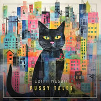 Pussy Tales - Edith Nesbit