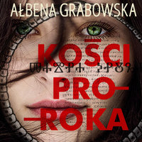 Kości proroka - Ałbena Grabowska