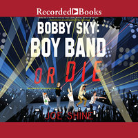 Bobby Sky: Boy Band or Die - Joe Shine