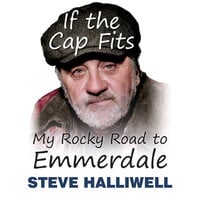 If The Cap Fits: My Rocky Road to Emmerdale - Steve Halliwell