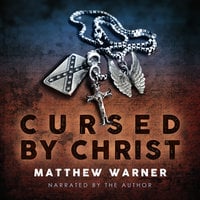 Cursed by Christ - Matthew Warner