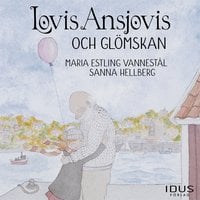 Lovis Ansjovis och glömskan - Maria Estling Vannestål, Sanna Hellberg