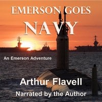Emerson Goes Navy: An Emerson Adventure - Arthur Flavell