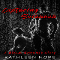 Capturing Savannah: A BDSM Romance Story - Kathleen Hope
