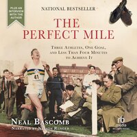 The Perfect Mile: Three Athletes. One Goal. And Less Than Four Minutes to Achieve It - Neal Bascomb
