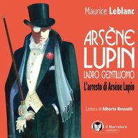 Arsène Lupin, ladro gentiluomo. L'arresto di Arsène Lupin - Leblanc Maurice