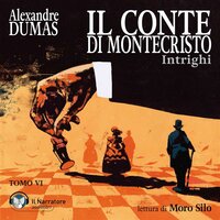 Il Conte di Montecristo - Tomo VI - Intrighi - Alexandre Dumas