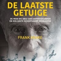De laatste getuige: De man die drie concentratiekampen en een grote scheepsramp overleefde - Frank Krake