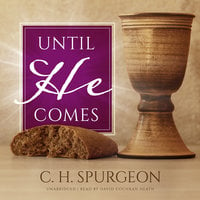 Until He Comes - C.H. Spurgeon