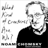 What Kind of Creatures Are We? - Noam Chomsky