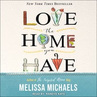 Love the Home You Have: Simple Ways to Embrace Your Style *Get Organized *Delight in Where You Are - Melissa Michaels