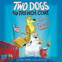 Two Dogs in a Trench Coat Go to School: Two Dogs in a Trench Coat, Book #1 - Julie Falatko