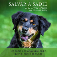 Salvar a Sadie: De cómo una perra que nadie quería inspiró al mundo