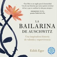 La bailarina de Auschwitz: Una inspiradora historia de valentía y supervivencia - Edith Eger