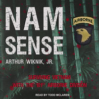 Nam-Sense: Surviving Vietnam with the 101st Airborne - Arthur Wiknik, Jr.