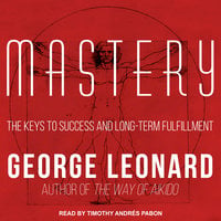 Mastery: The Keys to Success and Long-Term Fulfillment - George Leonard