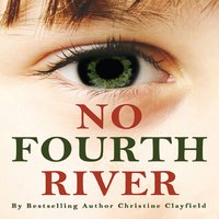 No Fourth River. A novel based on a true story. The shocking true story of Christine Clayfield. - Christine Clayfield