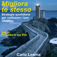 Migliora te stesso Vol. 12 - Progetta la tua vita - Carlo Lesma