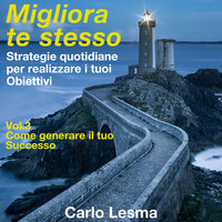 Migliora te stesso Vol. 3 - Come generare il tuo Successo - Carlo Lesma