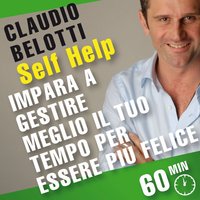 Self Help. Impara a gestire meglio il tuo tempo per essere più felice - Claudio Belotti