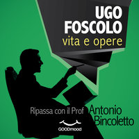 Ugo Foscolo - vita e opere - Antonio Bincoletto