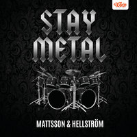 Stay Metal - Håkan Mattsson, Stefan Hellström