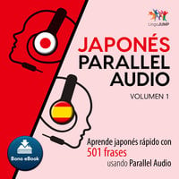Japonés Parallel Audio – Aprende japonés rápido con 501 frases usando Parallel Audio - Volumen 1 - Lingo Jump
