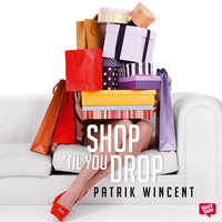 Shop 'til you drop - en bok för dig som shoppar för mycket - Patrik Wincent