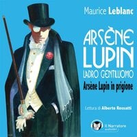 Arsène Lupin, ladro gentiluomo. Arsène Lupin in prigione - Maurice Leblanc