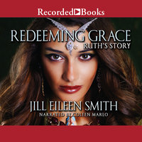 Redeeming Grace: Ruth's Story - Jill Eileen Smith