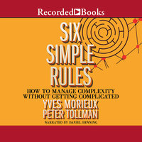 Six Simple Rules: How to Manage Complexity Without Getting Complicated - Yves Morieux, Peter Tollman