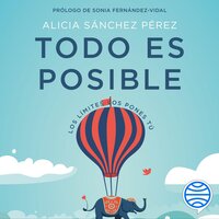 Todo es posible: Los límites los pones tú - Alicia Sánchez Pérez