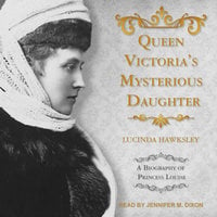 Queen Victoria's Mysterious Daughter: A Biography of Princess Louise - Lucinda Hawksley