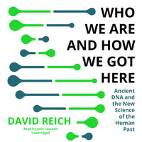 Who We Are and How We Got Here - David Reich