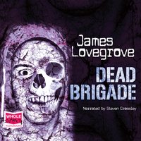 Dead Brigade - James Lovegrove