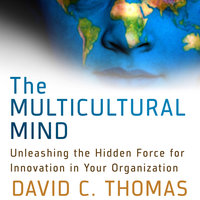 The Multicultural Mind: Unleashing the Hidden Force for Innovation in Your Organization - David Thomas