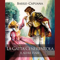 La Gatta Cenerentola e altre fiabe - Luigi Capuana, Giambattista Basile