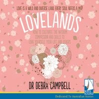 Lovelands: How to Cultivate the Wisdom, Compassion and Skills to Love Yourself, Your Life and Others - Dr. Debra Campbell-Tunks