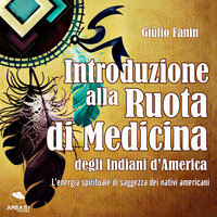 Introduzione alla Ruota di Medicina degli Indiani d'America - Giulio Fanin